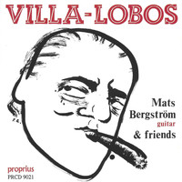 Mats Bergström - Villa-Lobos: Mats Bergström & Friends