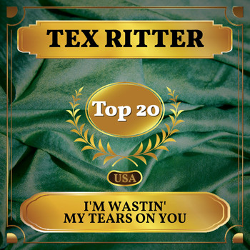 Tex Ritter - I'm Wastin' My Tears on You (Billboard Hot 100 - No 11)