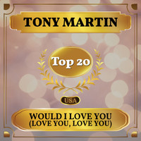 Tony Martin - Would I Love You (Love You, Love You) (Billboard Hot 100 - No 19)