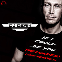 DJ Dean - If I Could Be You (Reloaded) [The Remixes]