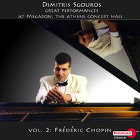 Dimitris Sgouros - Dimitris Sgouros, Great Performances at Megaron, the Athens Concert Hall, Vol. 2: Frédéric Chopin