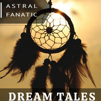 Astral Fanatic - Dream Tales