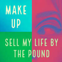 Make Up - Sell My Life by the Pound