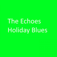 The Echoes - Holiday Blues