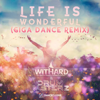 Withard & Drummasterz - Life Is Wonderful (Giga Dance Remix)
