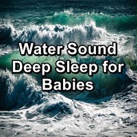 Work Music - Water Sound Deep Sleep for Babies