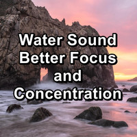 Natural Sounds - Water Sound Better Focus and Concentration