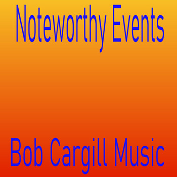 Bob Cargill Music - Noteworthy Events