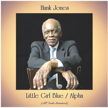 Hank Jones - Little Girl Blue / Alpha (All Tracks Remastered)