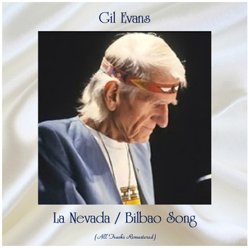 Gil Evans - La Nevada / Bilbao Song (All Tracks Remastered)