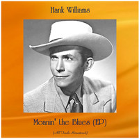 Hank Williams - Moanin' the Blues (EP) (All Tracks Remastered)