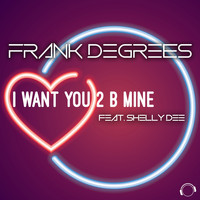 Frank Degrees - I Want You 2 B Mine