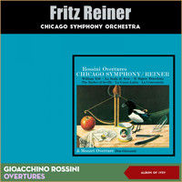 Chicago Symphony Orchestra, Fritz Reiner - Gioacchino Rossini: Overtures (Album of 1957)