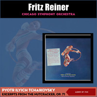 Chicago Symphony Orchestra, Fritz Reiner - Peter Tchaikovsky: The Nutcracker, Op. 71 - Excerpts (Album of 1960)