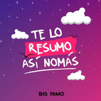 Big Yamo / - Te Lo Resumo Así No Mas