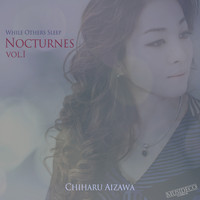 Chiharu Aizawa - Nocturnes, Vol. I (While Others Sleep)