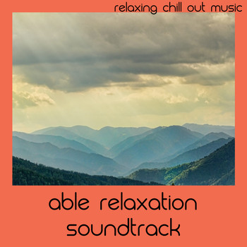 Relaxing Chill Out Music - Able Relaxation Soundtrack