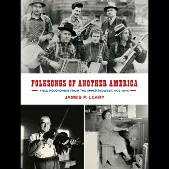 Various Artists - Folksongs of Another America: Field Recordings from the Upper Midwest, 1937-1946