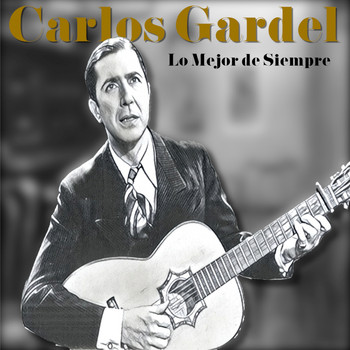 Carlos Gardel - Lo Mejor de Siempre
