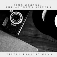 Bing Crosby, The Andrews Sisters - Pistol Packin' Mama
