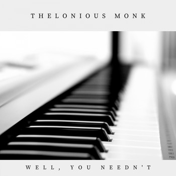 Thelonious Monk - Well, You Needn't