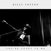 Billy Cotton - You're Lucky to Me