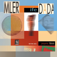 Mler Ife Dada - 1984-1989 (+2003) = A Pequena Fábula
