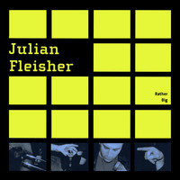 Julian Fleisher - Rather Big