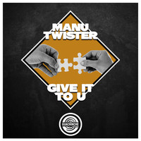 Manu Twister - Give It To U