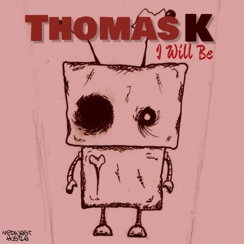 Thomas K - I Will Be