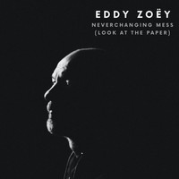 Eddy Zoëy - Neverchanging Mess (Look at the Paper)
