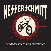 Messerschmitt - Gummo Ain't for Nothing