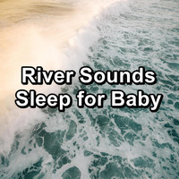 Work Music - River Sounds Sleep for Baby