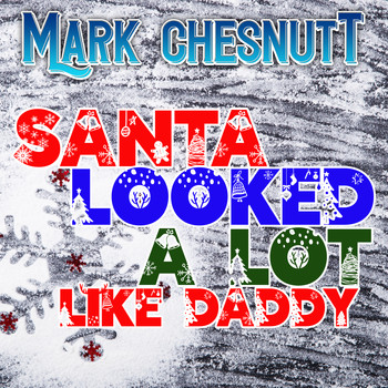 Mark Chesnutt - Santa Looked a Lot Like Daddy