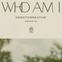 NEEDTOBREATHE - Who Am I (Acoustic)