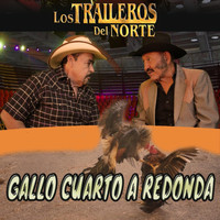 Los Traileros Del Norte - Gallo Cuarto a Redonda