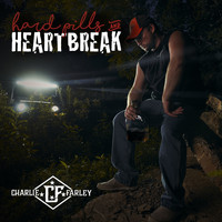 Charlie Farley - Hard Pills and Heartbreak (Explicit)