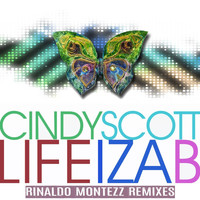 Cindy Scott - Life Iza B: Rinaldo Montezz Remixes