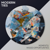 Modern Ties - Moments / Missed Opportunities