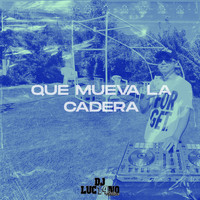 DJ Luc14no Antileo - Que Mueva La Cadera (feat. La Furiosa)