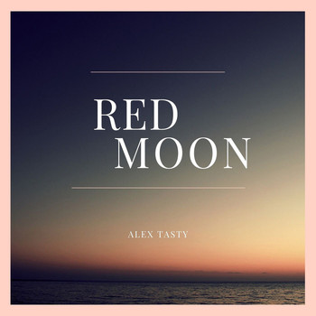 Alex Tasty - Red Moon