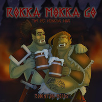 Robinton Hobbs - Rokka Mokka Go (The Orc Drinking Song)