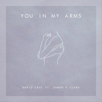 Mario Cruz - You in My Arms (feat. Damon K. Clark)
