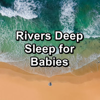 Nature Sounds Radio - Rivers Deep Sleep for Babies