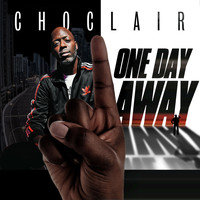 Choclair - One Day Away (Explicit)