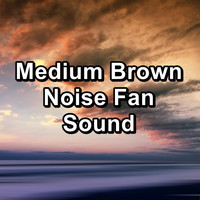 White Noise Pink Noise Brown Noise - Medium Brown Noise Fan Sound