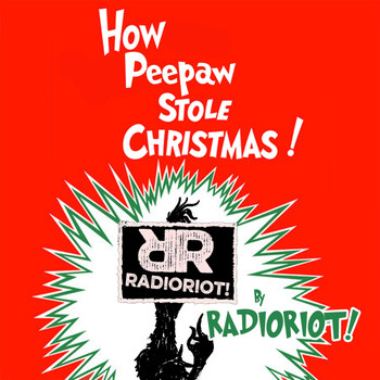 Radioriot! - How Peepaw Stole Christmas