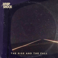 Whip Shock - The Rise & the Fall (Single Edit)
