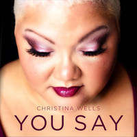 Christina Wells - You Say