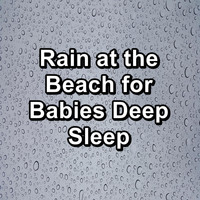 Baby Rain - Rain at the Beach for Babies Deep Sleep